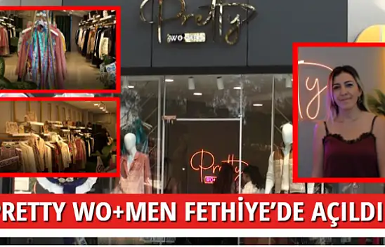 PRETTY WO+MEN FETHİYE'DE AÇILDI