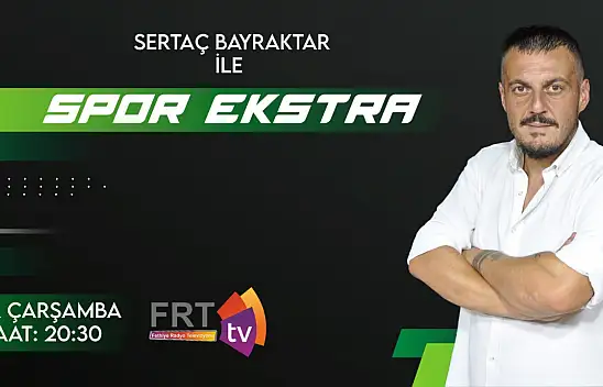 'Sertaç Bayraktar ile Spor Ekstra' çok yakında…