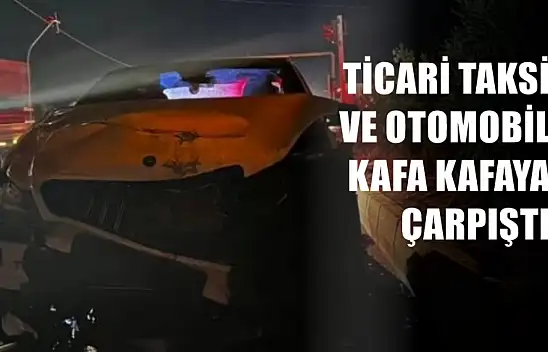 Ticari taksi ve otomobil kafa kafaya çarpıştı, 1'i ağır 5 yaralı