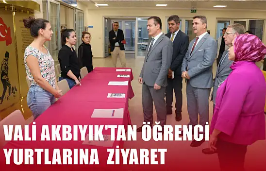 Vali Akbıyık'tan Öğrenci Yurtlarına Ziyaret