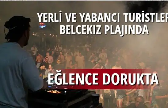 YERLİ VE YABANCI TURİSTLER BELCEKIZ PLAJINDA EĞLENCE DORUKTA