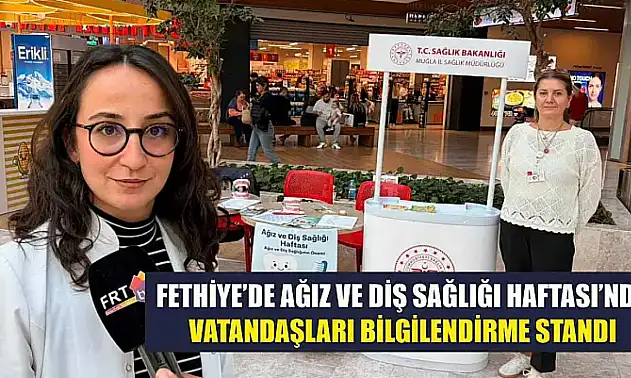 Fethiye'de Ağız ve Diş Sağlığı Haftası'nda vatandaşları bilgilendirme standı