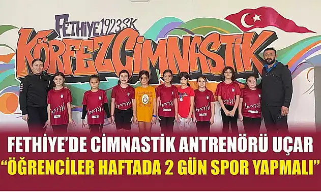 Fethiye'de Cimnastik Antrenörü Uçar, 'Öğrenciler haftada 2 gün spor yapmalı'