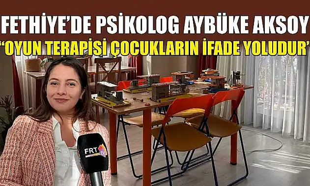 Fethiye'de Psikolog Aybüke Aksoy, 'Oyun terapisi çocukların ifade yoludur'