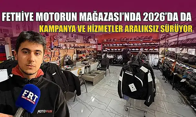 Fethiye Motorun Mağazası'nda 2026'da da kampanya ve hizmetler aralıksız sürüyor