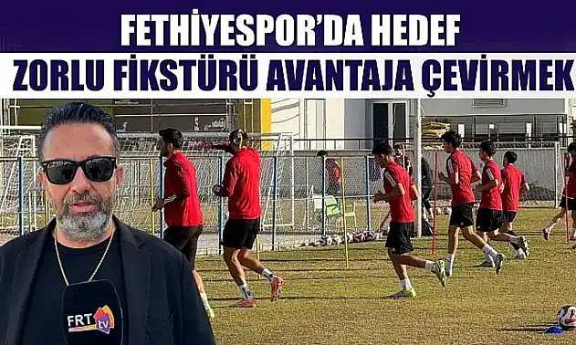Fethiyespor'da Hedef, Zorlu Fikstürü Avantaja Çevirmek
