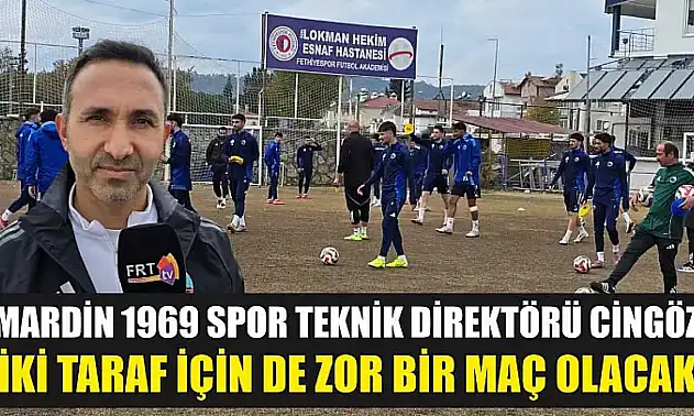 Mardin 1969 Spor Teknik Direktörü Cingöz: 'İki taraf için de zor bir maç olacak'