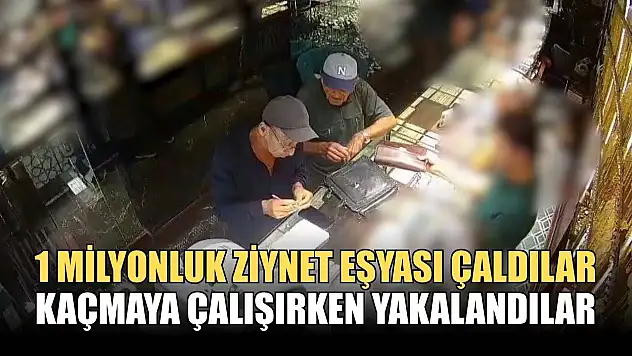 1 milyonluk ziynet eşyası çaldılar, kaçmaya çalışırken yakalandılar
