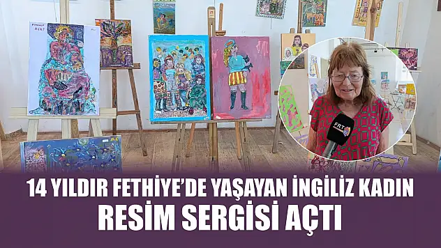 14 Yıldır Fethiye'de Yaşayan İngiliz Kadın Resim Sergisi Açtı