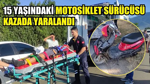 15 yaşındaki motosiklet sürücüsü kazada yaralandı