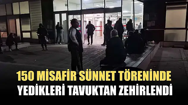150 misafir sünnet töreninde yedikleri tavuktan zehirlendi