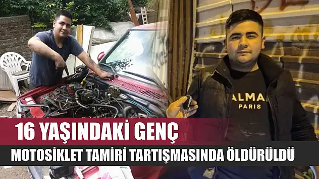 16 yaşındaki genç, motosiklet tamiri tartışmasında öldürüldü