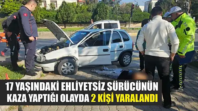 17 Yaşındaki Ehliyetsiz Sürücünün Kaza Yaptığı Olayda 2 Kişi Yaralandı