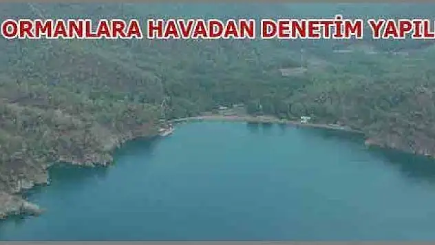 FETHİYE ORMANLARI HAVADAN DENETLENDİ