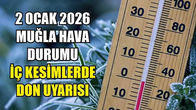2 Ocak 2026 Muğla Hava Durumu: İç Kesimlerde Don Uyarısı