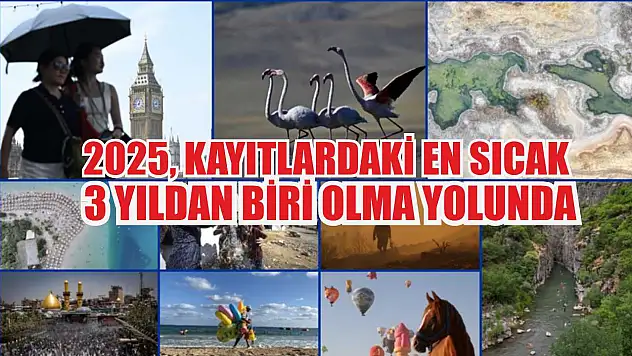 2025, kayıtlardaki en sıcak 3 yıldan biri olma yolunda