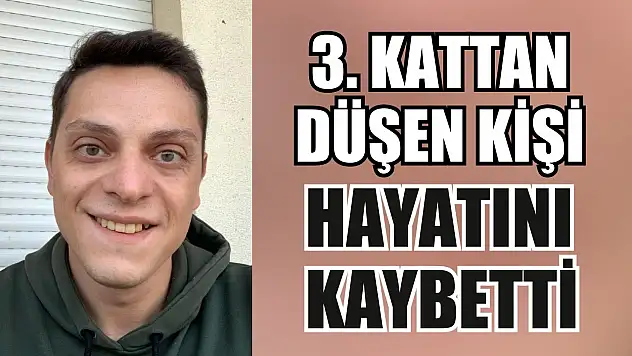 3. kattan düşen kişi hayatını kaybetti