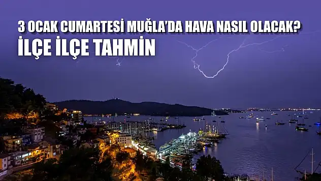 3 Ocak Cumartesi Muğla'da Hava Nasıl Olacak? İlçe İlçe Tahmin