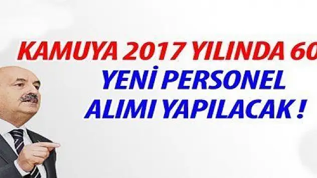 2017 YILINDA KAMUYA 60 BİN ALIM YAPILACAK...
