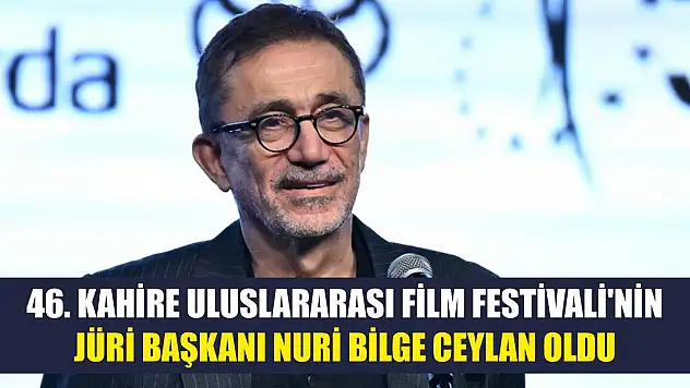 46. Kahire Uluslararası Film Festivali'nin jüri başkanı Nuri Bilge Ceylan oldu