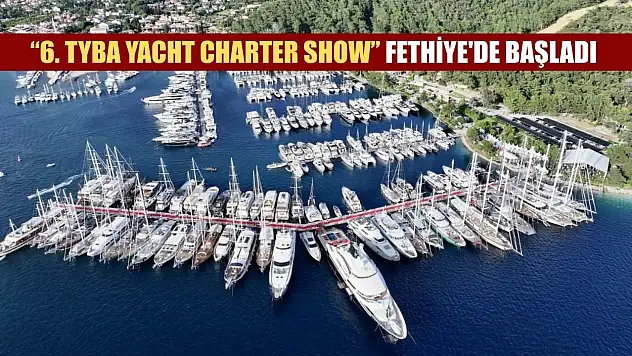 '6. TYBA Yacht Charter Show' Fethiye'de başladı
