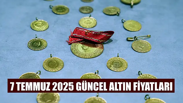 7 Temmuz 2025 Güncel Altın Fiyatları