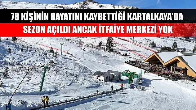 78 kişinin hayatını kaybettiği Kartalkaya'da sezon açıldı ancak itfaiye merkezi yok