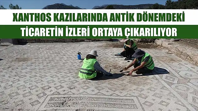 Xanthos kazılarında antik dönemdeki ticaretin izleri ortaya çıkarılıyor