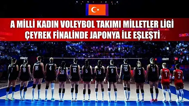 A Milli Kadın Voleybol Takımı, Milletler Ligi çeyrek finalinde Japonya ile eşleşti