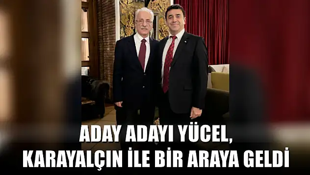 Aday Adayı Yücel, Karayalçın İle Bir Araya Geldi