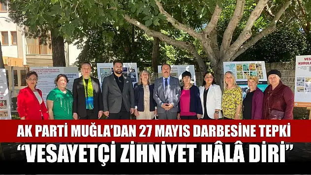 AK Parti Muğla'dan 27 Mayıs Darbesine Tepki: 'Vesayetçi Zihniyet Hâlâ Diri'