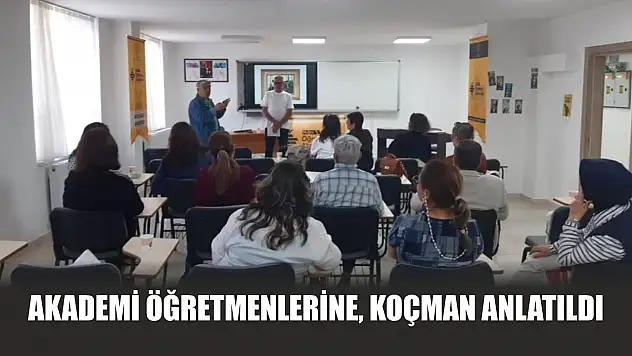 Akademi öğretmenlerine, Koçman anlatıldı