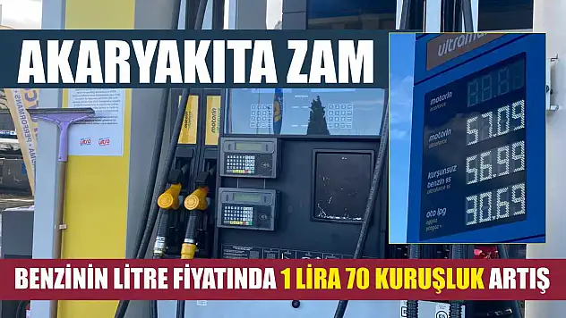 Akaryakıta zam: Benzinin litre fiyatında 1 lira 70 kuruşluk artış