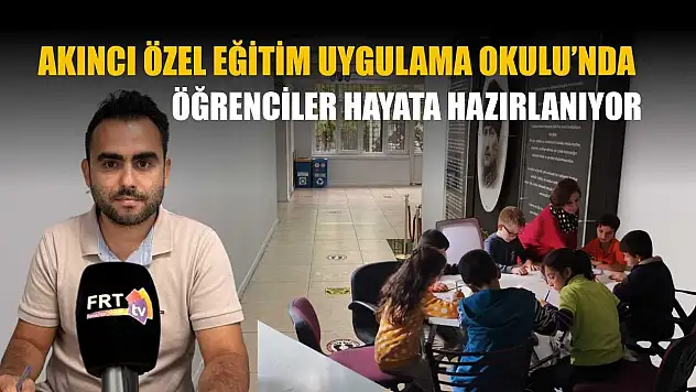 Akıncı Özel Eğitim Uygulama Okulu'nda öğrenciler hayata hazırlanıyor