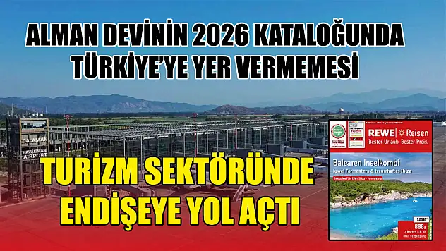 Alman devinin 2026 kataloğunda Türkiye'ye yer vermemesi turizm sektöründe endişeye yol açtı