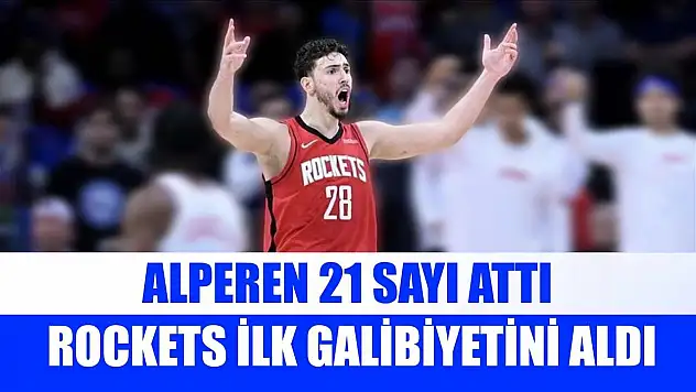 Alperen 21 sayı attı, Rockets ilk galibiyetini aldı
