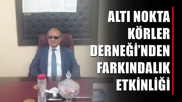 Altı Nokta Körler Derneği'nden farkındalık etkinliği