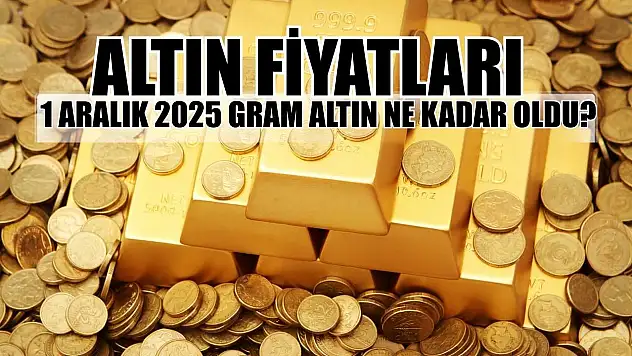 Altın fiyatları: 1 Aralık 2025 gram altın ne kadar oldu?