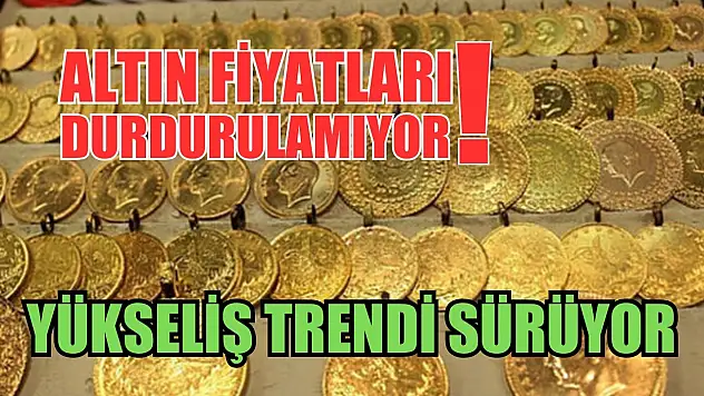 Altın fiyatları durdurulamıyor Yükseliş trendi sürüyor