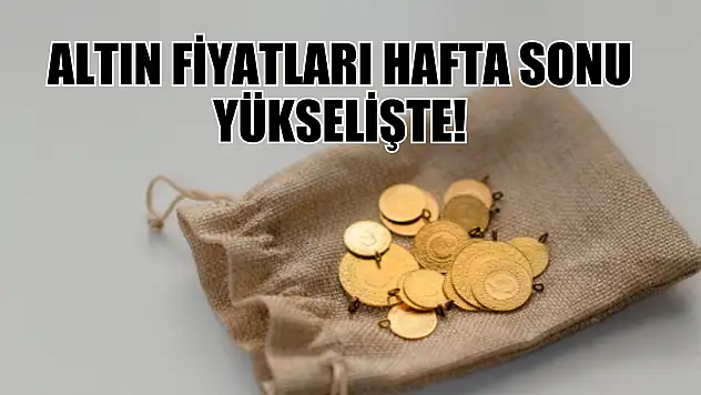 Altın fiyatları hafta sonu yükselişte! 