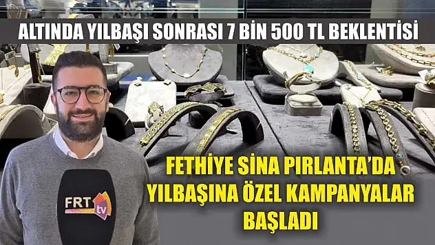 Altında yılbaşı sonrası 7 Bin 500 TL beklentisi: Fethiye Sina Pırlanta'da yılbaşına özel kampanyalar başladı