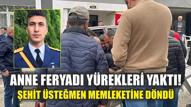 Anne Feryadı Yürekleri Yaktı! Şehit Üsteğmen Memleketine Döndü