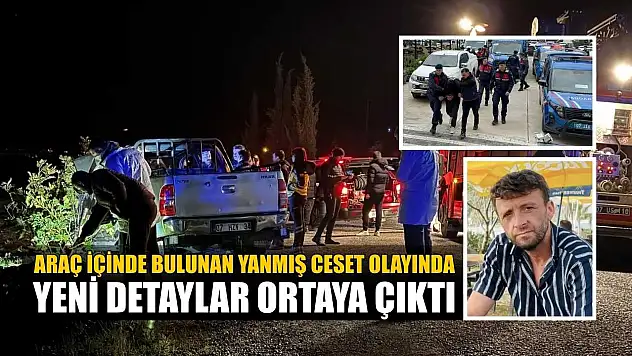 Araç içinde bulunan yanmış ceset olayında yeni detaylar ortaya çıktı