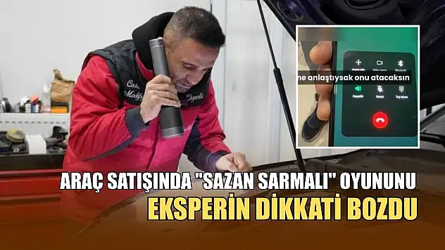 Araç satışında 'sazan sarmalı' oyununu eksperin dikkati bozdu