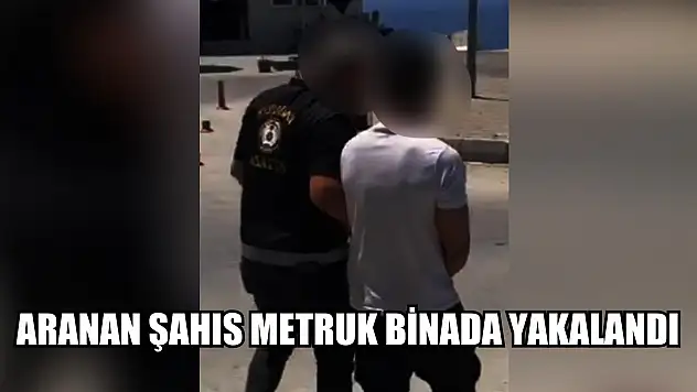 Aranan şahıs metruk binada yakalandı