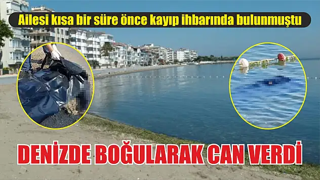Aranıyordu, denizde boğularak can verdi