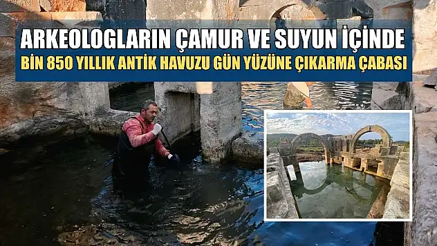 Arkeologların çamur ve suyun içinde bin 850 yıllık antik havuzu gün yüzüne çıkarma çabası