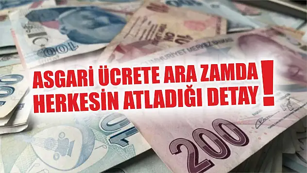 Asgari ücrete ara zamda herkesin atladığı detay!