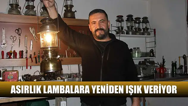 Asırlık lambalara yeniden ışık veriyor