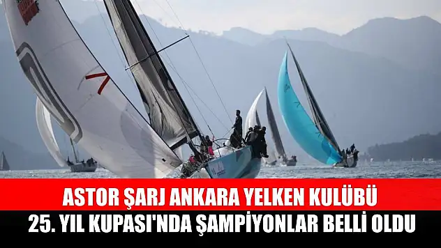 Astor Şarj Ankara Yelken Kulübü 25. Yıl Kupası'nda şampiyonlar belli oldu